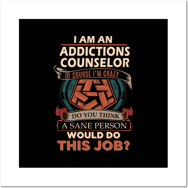 Addictions Counselor - Sane Person Wall Art by connieramonaa